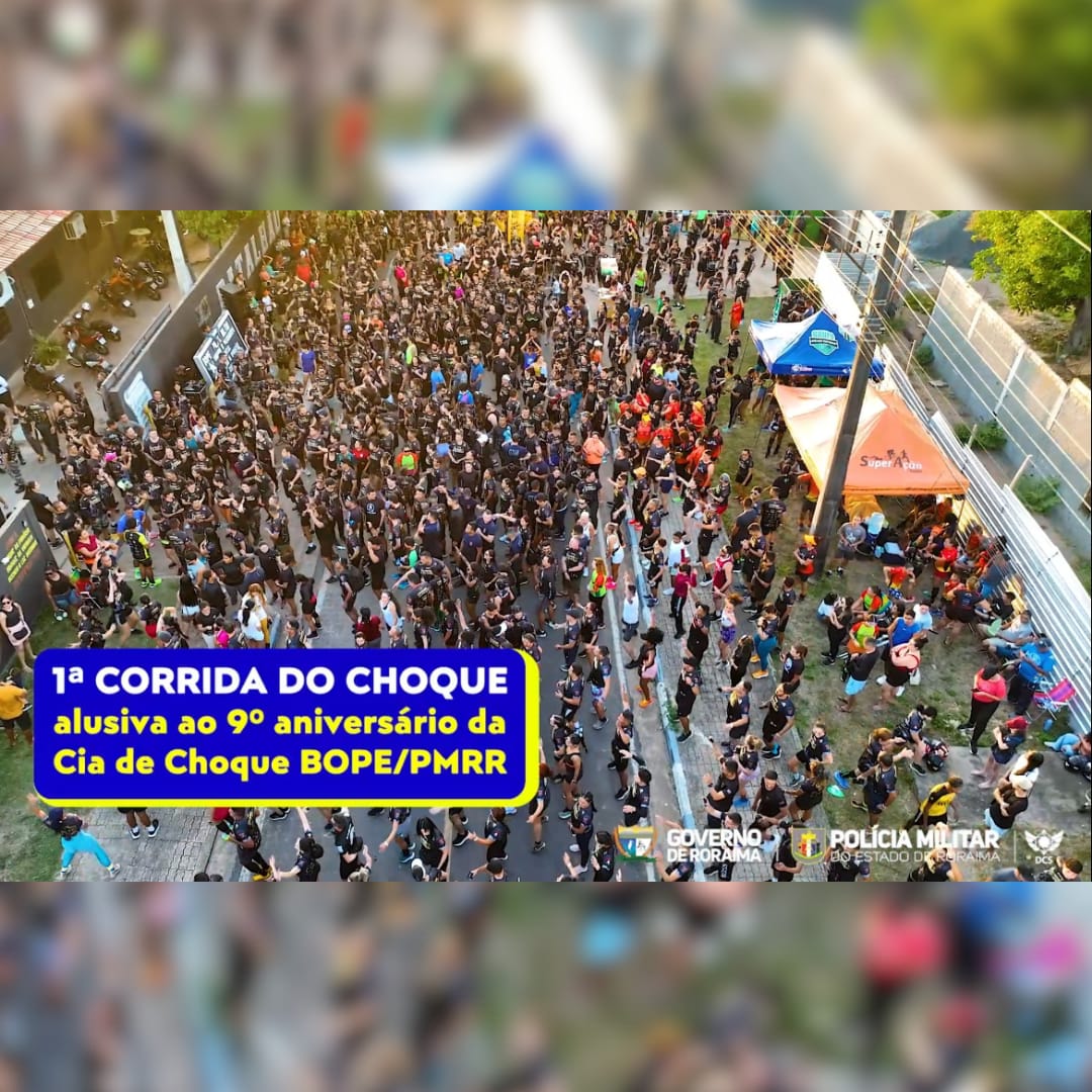 1ª CORRIDA DO CHOQUE ALUSIVA AO 9º ANIVERSÁRIO DA CIA DE CHOQUE BOPE/PMRR